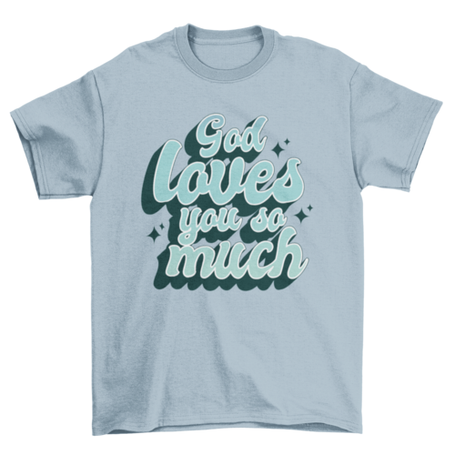 God loves you t-shirt