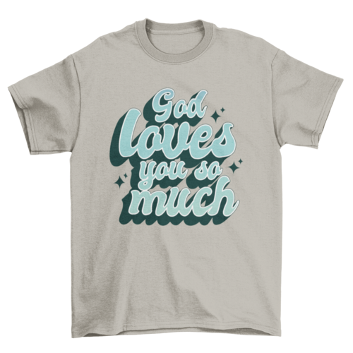 God loves you t-shirt