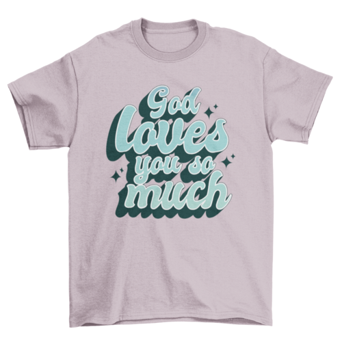 God loves you t-shirt